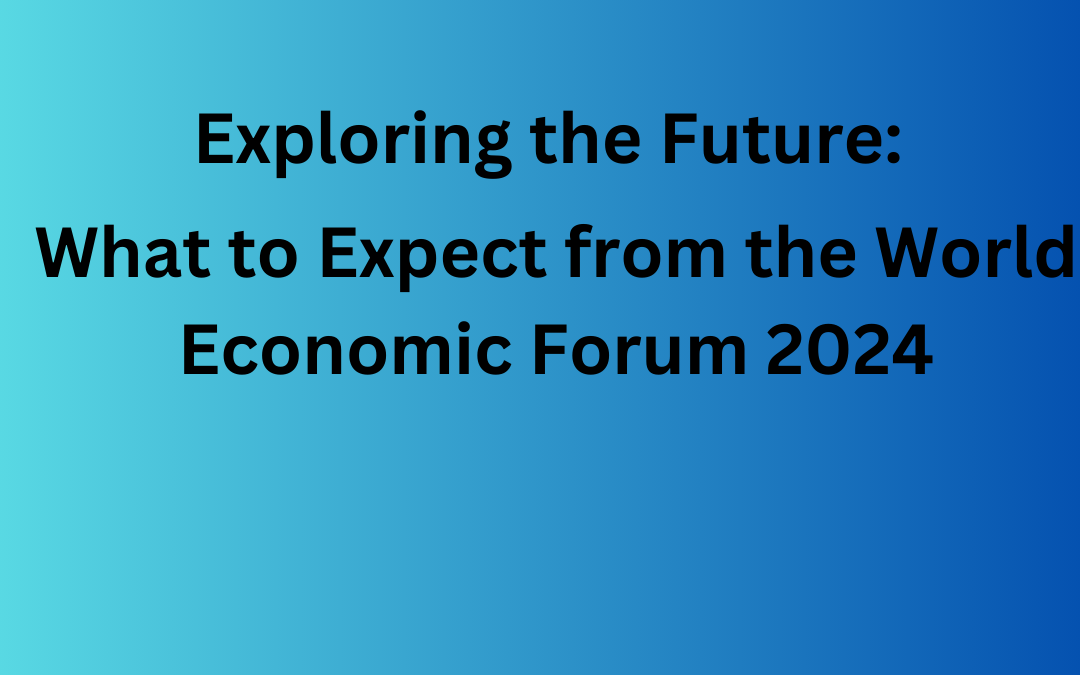 Exploring the Future: What to Expect from the World Economic Forum 2024