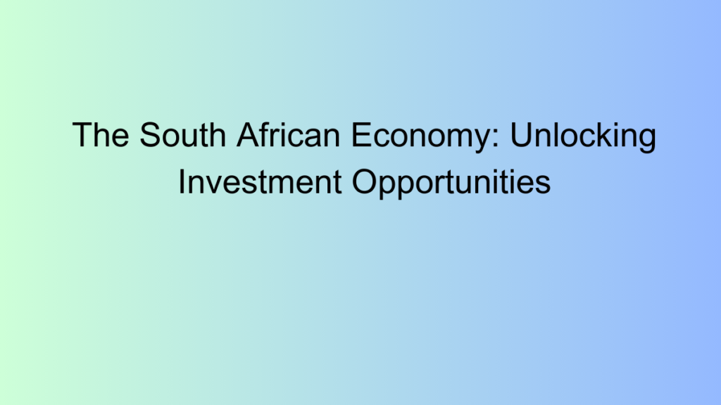 The South African Economy: Unlocking Investment Opportunities