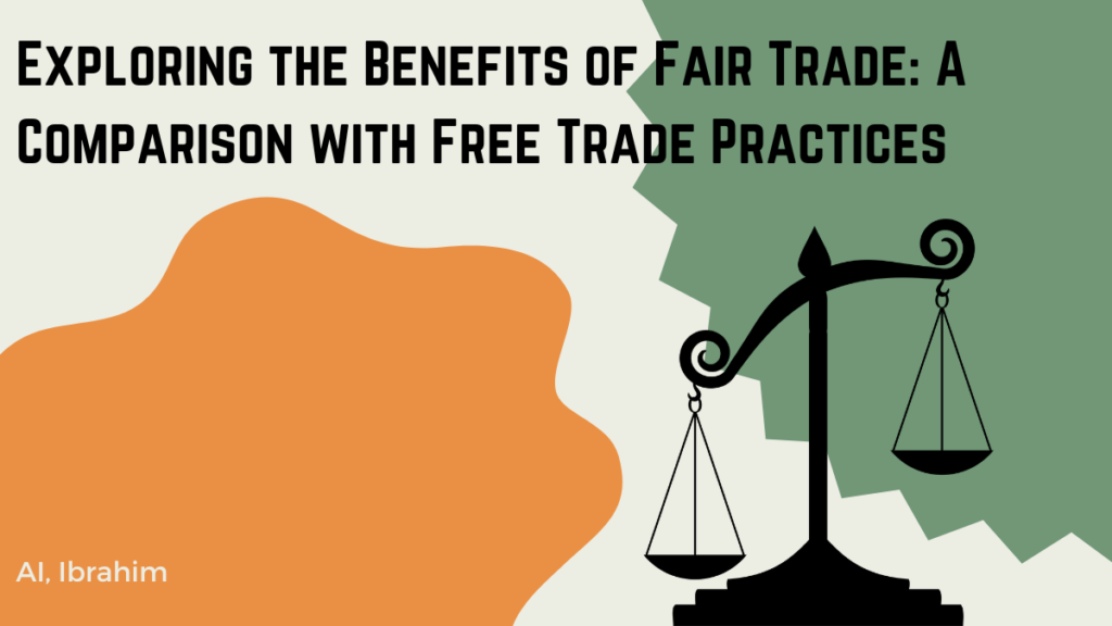 Exploring the Benefits of Fair Trade: A Comparison with Free Trade Practices