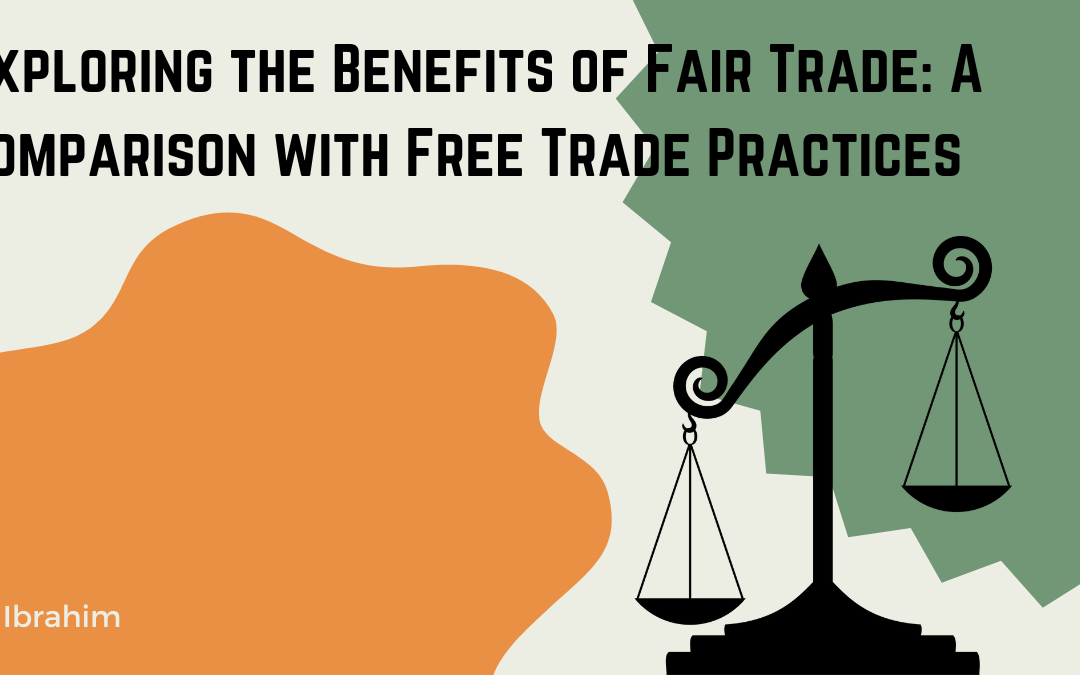 Exploring the Benefits of Fair Trade: A Comparison with Free Trade Practices