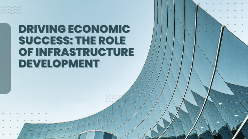 Driving Economic Success: The Role of Infrastructure Development